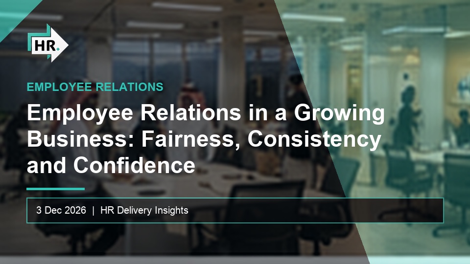 Employee Relations in a Growing Business: Fairness, Consistency and Confidence