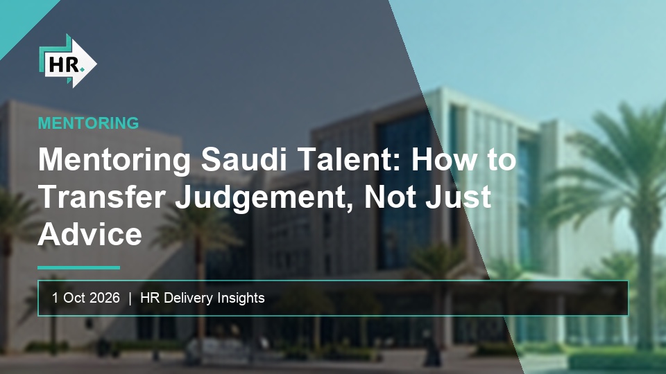 Mentoring Saudi Talent: How to Transfer Judgement, Not Just Advice
