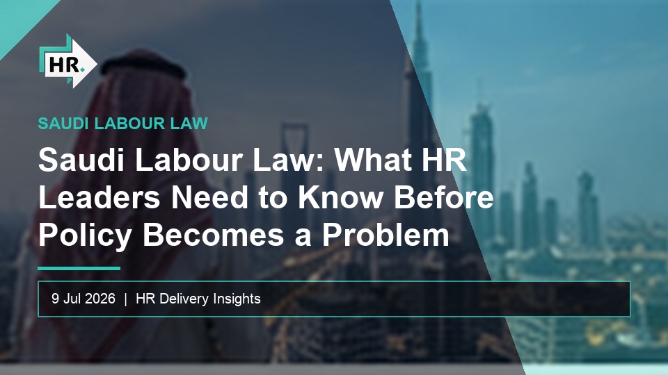 Saudi Labour Law: What HR Leaders Need to Know Before Policy Becomes a Problem